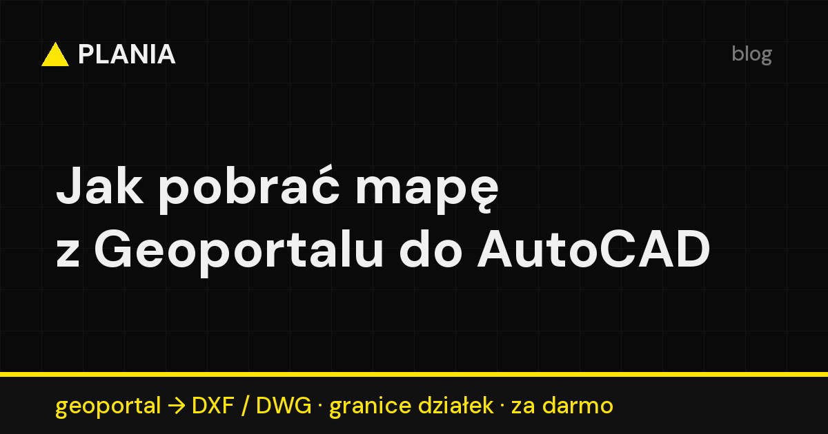 Mapa z Geoportalu do AutoCAD - eksport granic działek do DXF i DWG w PLANII